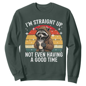 Funny Raccoon Meme Sweatshirt I Am Straight Up Not Even Having A Good Time TS14 Dark Forest Green Print Your Wear