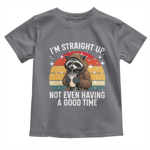 Funny Raccoon Meme Toddler T Shirt I Am Straight Up Not Even Having A Good Time TS14 Charcoal Print Your Wear