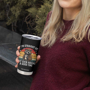 Funny Raccoon Meme Tumbler Cup I Am Straight Up Not Even Having A Good Time TS14 Print Your Wear