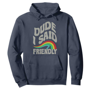 Dude I Said Friendly Hoodie Funny Gamer Quote TS14 Navy Print Your Wear