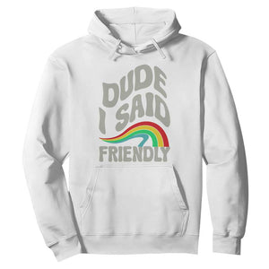 Dude I Said Friendly Hoodie Funny Gamer Quote TS14 White Print Your Wear