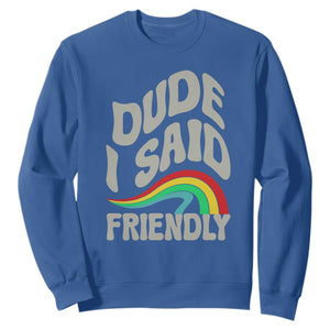 Dude I Said Friendly Sweatshirt Funny Gamer Quote TS14 Royal Blue Print Your Wear