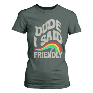 Dude I Said Friendly T Shirt For Women Funny Gamer Quote TS14 Dark Forest Green Print Your Wear