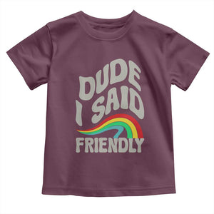 Dude I Said Friendly Toddler T Shirt Funny Gamer Quote TS14 Maroon Print Your Wear