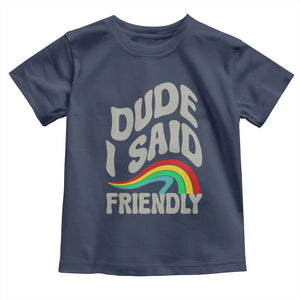 Dude I Said Friendly Toddler T Shirt Funny Gamer Quote TS14 Navy Print Your Wear