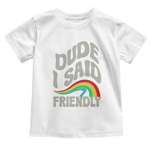 Dude I Said Friendly Toddler T Shirt Funny Gamer Quote TS14 White Print Your Wear