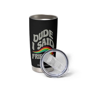 Dude I Said Friendly Tumbler Cup Funny Gamer Quote TS14 Print Your Wear