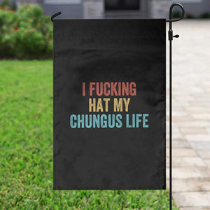 Funny Adult Humor Garden Flag I Fcking Hat My Chungus Life TS14 Print Your Wear