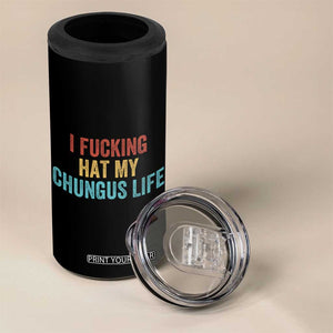 Funny Adult Humor 4 in 1 Can Cooler Tumbler I Fcking Hat My Chungus Life TS14 Print Your Wear