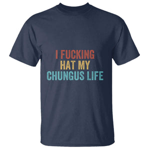 Funny Adult Humor T Shirt I Fcking Hat My Chungus Life TS14 Navy Print Your Wear