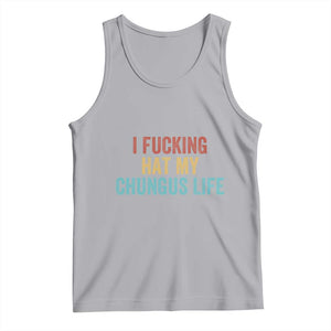 Funny Adult Humor Tank Top I Fcking Hat My Chungus Life TS14 Athletic Heather Print Your Wear