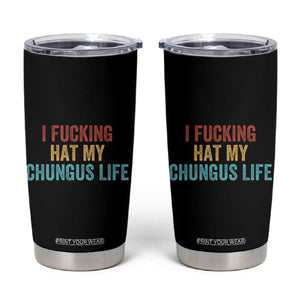Funny Adult Humor Tumbler Cup I Fcking Hat My Chungus Life TS14 Black Print Your Wear