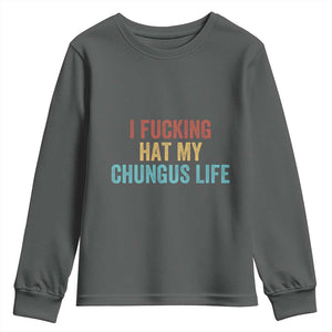 Funny Adult Humor Youth Sweatshirt I Fcking Hat My Chungus Life TS14 Dark Heather Print Your Wear