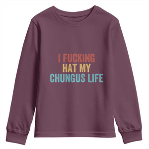 Funny Adult Humor Youth Sweatshirt I Fcking Hat My Chungus Life TS14 Maroon Print Your Wear