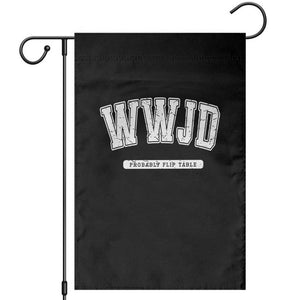 Funny Christian Garden Flag WWJD Probably Flip Tables TS14 Black Print Your Wear