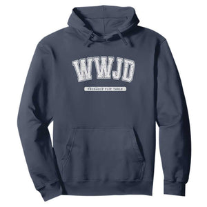 Funny Christian Hoodie WWJD Probably Flip Tables TS14 Navy Print Your Wear