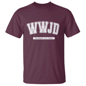 Funny Christian T Shirt WWJD Probably Flip Tables TS14 Maroon Print Your Wear
