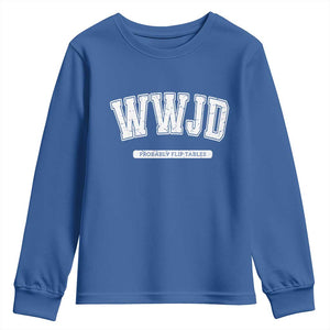Funny Christian Youth Sweatshirt WWJD Probably Flip Tables TS14 Royal Blue Print Your Wear