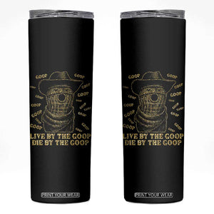 Funny Burnt Peanut Skinny Tumbler Live by The Goop Die by The Goop TS14 Black Print Your Wear