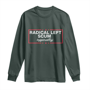 Radical Left Scum Long Sleeve Shirt Political Sarcastic Quote TS14 Dark Forest Green Print Your Wear