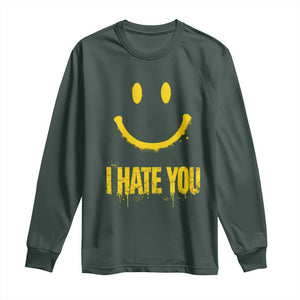 I Hate You Long Sleeve Shirt Funny Sarcastic Smiling Face Meme TS14 Dark Forest Green Print Your Wear