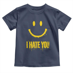 I Hate You Toddler T Shirt Funny Sarcastic Smiling Face Meme TS14 Navy Print Your Wear