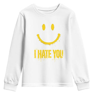 I Hate You Youth Sweatshirt Funny Sarcastic Smiling Face Meme TS14 White Print Your Wear