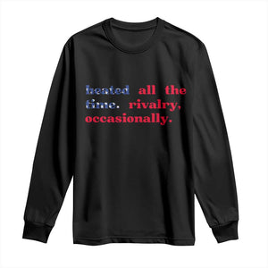 Heated All The Time Rivalry Occasionally Long Sleeve Shirt Funny Quote Humor TS14 Black Print Your Wear