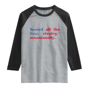 Heated All The Time Rivalry Occasionally Raglan Shirt Funny Quote Humor TS14 Heather Gray Black Print Your Wear