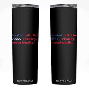 Heated All The Time Rivalry Occasionally Skinny Tumbler Funny Quote Humor TS14 Black Print Your Wear