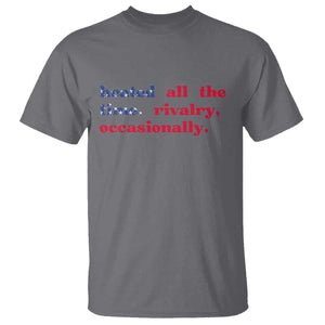 Heated All The Time Rivalry Occasionally T Shirt Funny Quote Humor TS14 Charcoal Print Your Wear