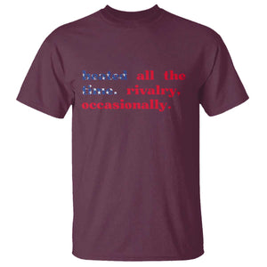 Heated All The Time Rivalry Occasionally T Shirt Funny Quote Humor TS14 Maroon Print Your Wear