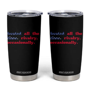 Heated All The Time Rivalry Occasionally Tumbler Cup Funny Quote Humor TS14 Black Print Your Wear