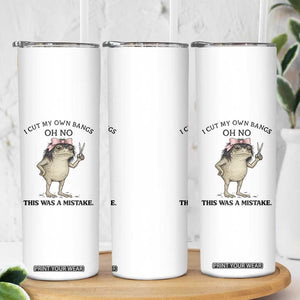 I Cut My Own Bangs Skinny Tumbler Funny Frog Meme TS14 Print Your Wear