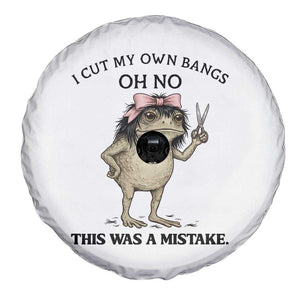 I Cut My Own Bangs Spare Tire Cover Funny Frog Meme TS14 Print Your Wear