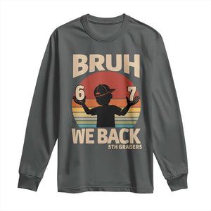 Bruh We Back Long Sleeve Shirt Back to School 5th Grade 6 7 First Day School