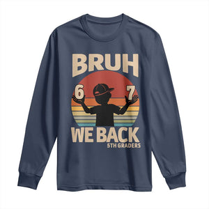 Bruh We Back Long Sleeve Shirt Back to School 5th Grade 6 7 First Day School