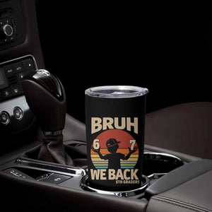 Bruh We Back Tumbler Cup Back to School 5th Grade 6 7 First Day School
