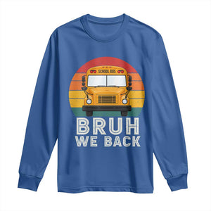 Bruh We Back Long Sleeve Shirt Funny School Bus Driver Life Back to School Teacher Kids