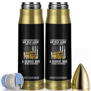 Funny School Bus Driver Bullet Tumbler Never Underestimate an Old Man Who Still Drives A School Bus