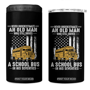 Funny School Bus Driver 4 in 1 Can Cooler Tumbler Never Underestimate an Old Man Who Still Drives A School Bus