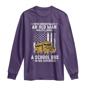 Funny School Bus Driver Long Sleeve Shirt Never Underestimate an Old Man Who Still Drives A School Bus