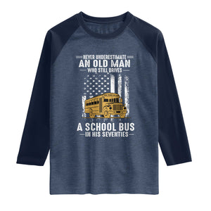 Funny School Bus Driver Raglan Shirt Never Underestimate an Old Man Who Still Drives A School Bus