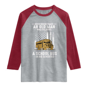 Funny School Bus Driver Raglan Shirt Never Underestimate an Old Man Who Still Drives A School Bus
