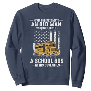 Funny School Bus Driver Sweatshirt Never Underestimate an Old Man Who Still Drives A School Bus