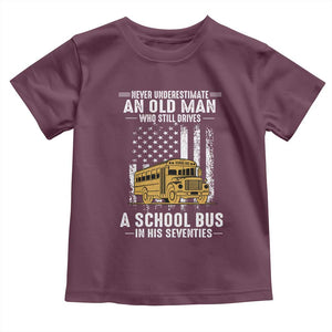 Funny School Bus Driver Toddler T Shirt Never Underestimate an Old Man Who Still Drives A School Bus