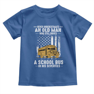 Funny School Bus Driver Toddler T Shirt Never Underestimate an Old Man Who Still Drives A School Bus