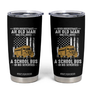 Funny School Bus Driver Tumbler Cup Never Underestimate an Old Man Who Still Drives A School Bus