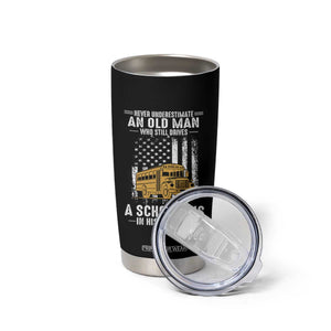 Funny School Bus Driver Tumbler Cup Never Underestimate an Old Man Who Still Drives A School Bus