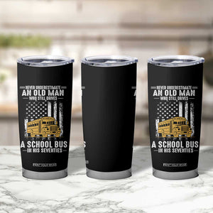 Funny School Bus Driver Tumbler Cup Never Underestimate an Old Man Who Still Drives A School Bus